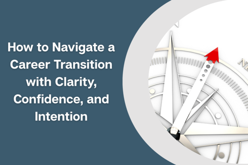 How to Navigate a Career Transition with Clarity, Confidence, and Intention