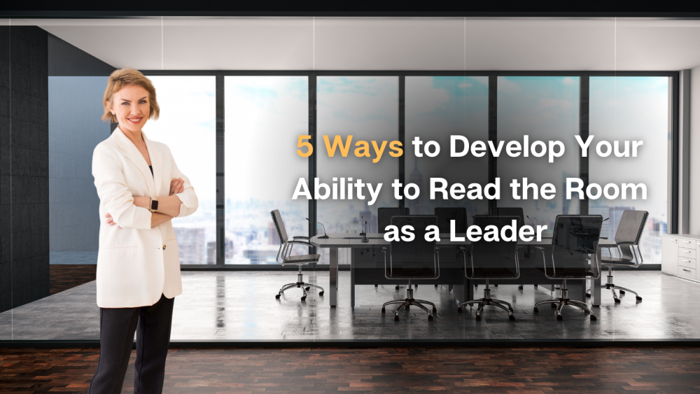 5 Ways to Develop Your Ability to Read the Room as a Leader
