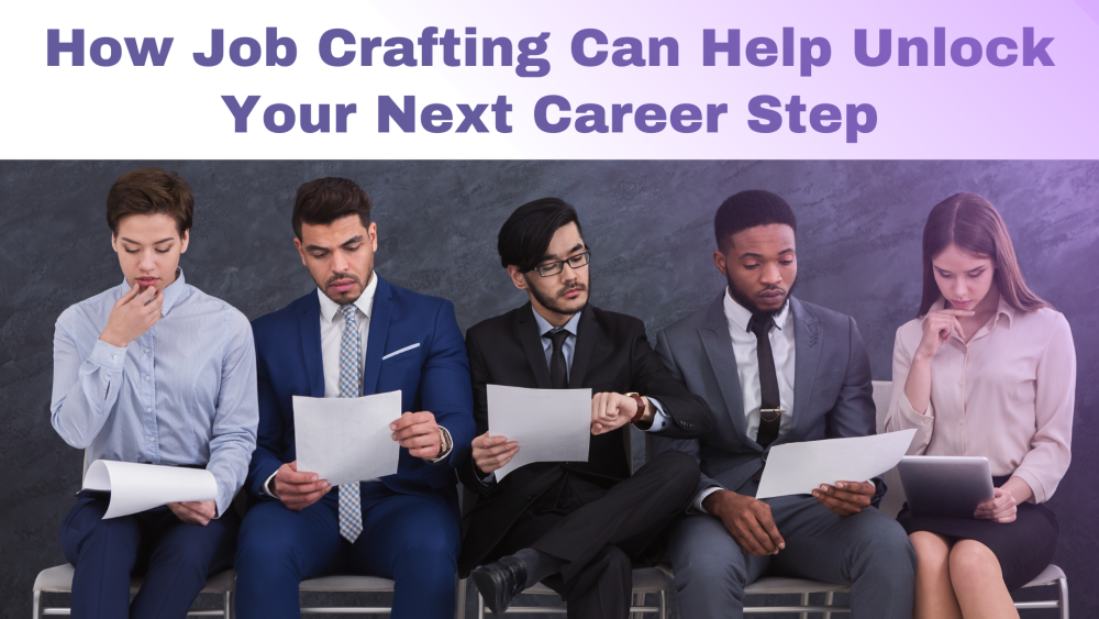 How Job Crafting Can Help Unlock Your Next Career Step