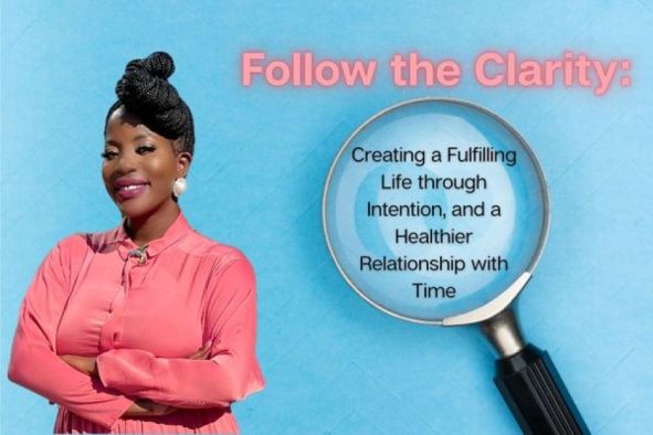 Follow the Clarity: Creating a Fulfilling Life through Intention, and a Healthier Relationship with Time
