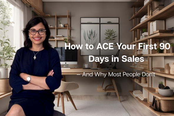 How to ACE Your First 90 Days in Sales  - And Why Most People Don’t