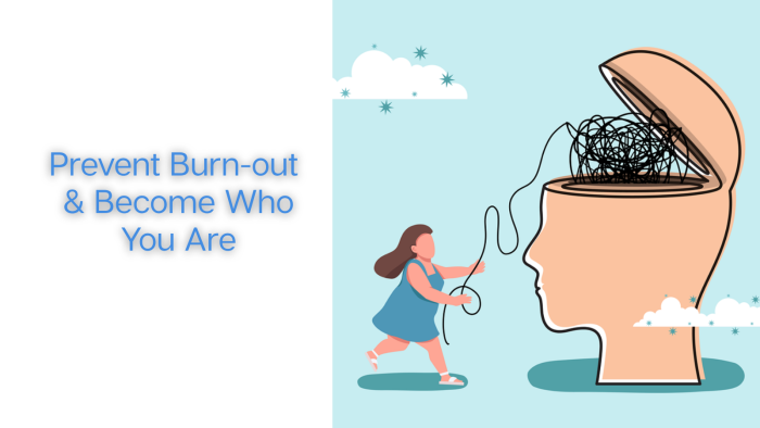 Prevent Burn-out & Become Who You Are