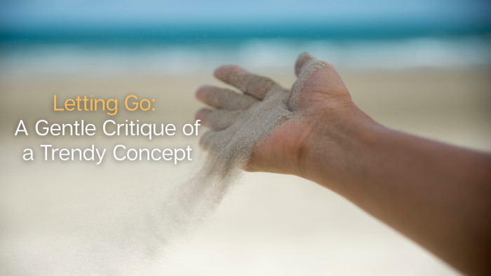 Letting Go: A Gentle Critique of a Trendy Concept