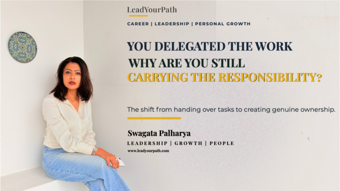 You Delegated the Work. So Why Are You Still Carrying the Responsibility?