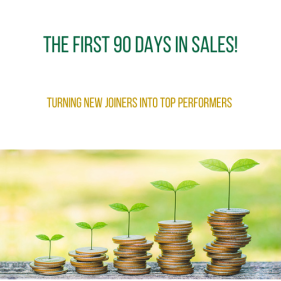 The First 90 Days in Sales - Turning New Joiners into Top Performers 
